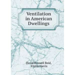    Ventilation in American Dwellings . David Boswell Reid Books