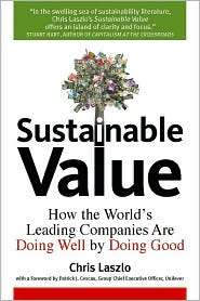 Sustainable Value How the Worlds Leading Companies Are Doing Well by 