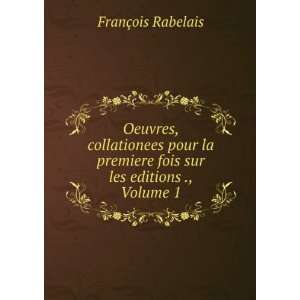   , collationees pour la premiere fois sur les editions ., Volume 1