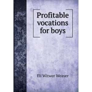  Profitable vocations for boys Eli Witwer Weaver Books