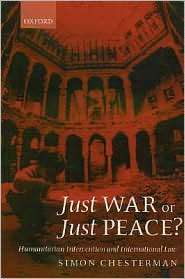 Just War or Just Peace? Humanitarian Intervention and International 