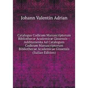 Catalogus Codicum Manuscriptorum BibliothecÃ¦ AcademicÃ¦ Gissensis 