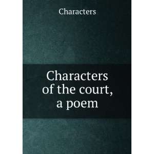  Characters of the court, a poem Characters Books