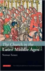 Church in the Later Middle Ages The I.B.Tauris History of the 