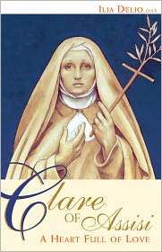 Clare of Assissi A Heart Full of Love, (0867167890), Ilia Delio 