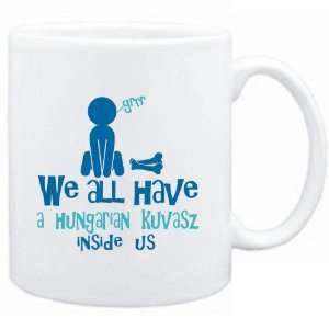  Mug White  WE ALL HAVE A Hungarian Kuvasz INSIDE US 