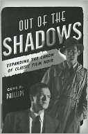 Out of the Shadows Expanding the Canon of Classic Film Noir
