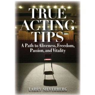 True Acting Tips A Path to Aliveness, Freedom, Passion, and Vitality 