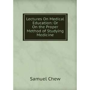  Lectures On Medical Education Or On the Proper Method of 