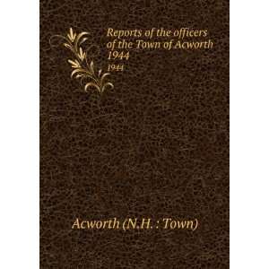   officers of the Town of Acworth. 1944 Acworth (N.H.  Town) Books