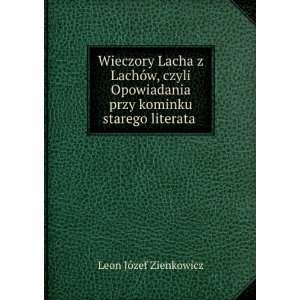 Wieczory Lacha z LachÃ³w, czyli Opowiadania przy kominku starego 