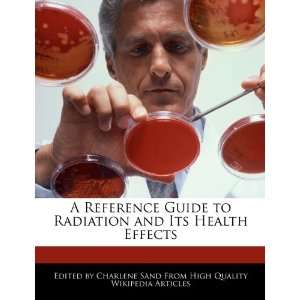   Radiation and Its Health Effects (9781276170048) Charlene Sand Books