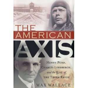  The American Axis Henry Ford, Charles Lindbergh, and the 