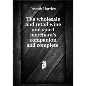   and spirit merchants companion and complete . Joseph Hartley Books