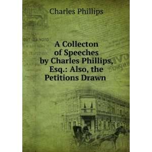   Phillips, Esq. Also, the Petitions Drawn . Charles Phillips Books