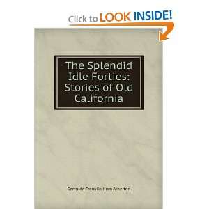  The Splendid Idle Forties Stories of Old California 