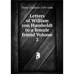  of William von Humboldt to a female friend Volume 2 Diede Charlotte 