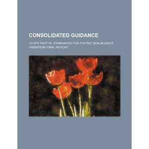  Consolidated guidance 10 CFR part 20, standards for 
