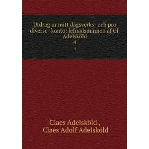   AdelskÃ¶ld. 4 Claes Adolf AdelskÃ¶ld Claes AdelskÃ¶ld  Books