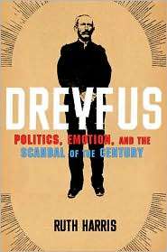 Dreyfus Politics, Emotion, and the Scandal of the Century 