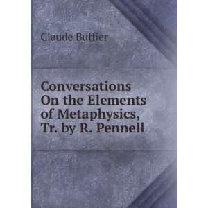   the Elements of Metaphysics, Tr. by R. Pennell Claude Buffier Books