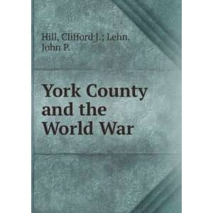  York County and the World War Clifford J.; Lehn, John P. Hill Books