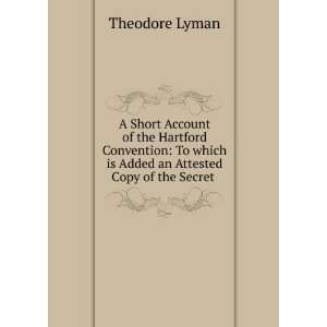  an Attested Copy of the Secret . Theodore Lyman  Books