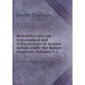 Ecclesiastical and Political State of Ancient Britain Under the Roman 