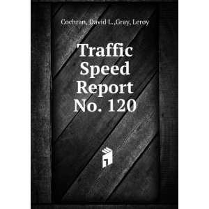  Traffic Speed Report No. 120 David L.,Gray, Leroy Cochran Books