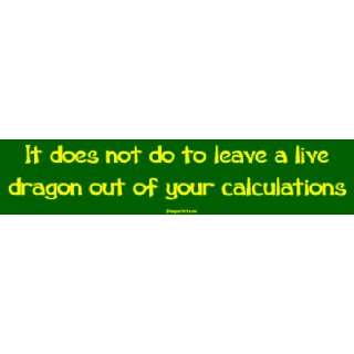 It does not do to leave a live dragon out of your calculations Large 