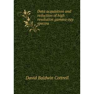   of high resolution gamma ray spectra David Baldwin Cottrell Books