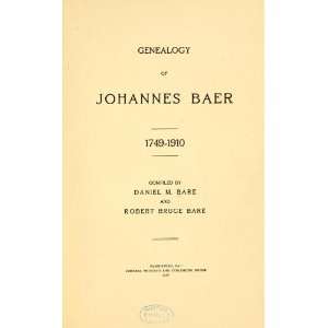  Genealogy Of Johannes Baer, 1749 1910 Daniel Mathias Bare Books