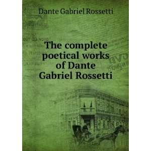   works of Dante Gabriel Rossetti Dante Gabriel Rossetti Books