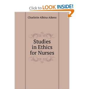    Studies in Ethics for Nurses Charlotte Albina Aikens Books