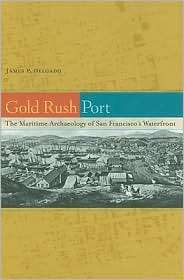 Gold Rush Port The Maritime Archaeology of San Franciscos Waterfront 