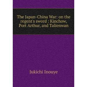  The Japan China War on the regents sword  Kinchow, Port 