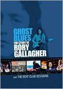 Ghost Blues The Story of Rory Gallagher and the Beat Club Sessions