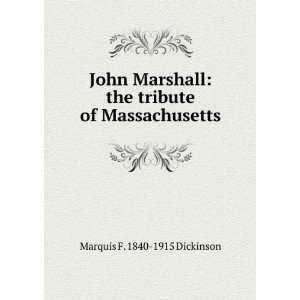    the tribute of Massachusetts Marquis F. 1840 1915 Dickinson Books