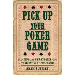  Pick Up Your Poker Game Tips and Strategies to Gain the 