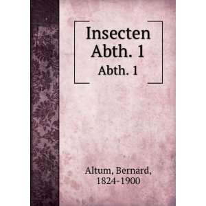  Insecten. Abth. 1 Bernard, 1824 1900 Altum Books