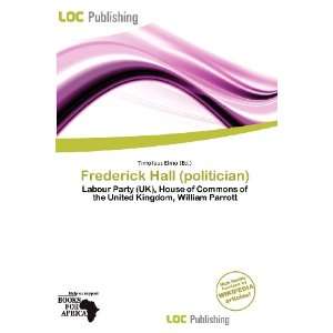  Frederick Hall (politician) (9786200861238) Timoteus Elmo Books