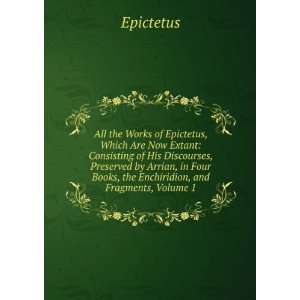   Four Books, the Enchiridion, and Fragments, Volume 1 Epictetus Books