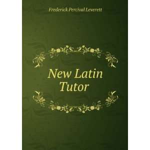  New Latin Tutor . Frederick Percival Leverett Books