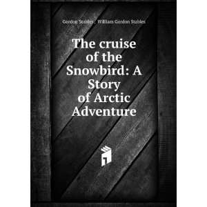  The cruise of the Snowbird A Story of Arctic Adventure 