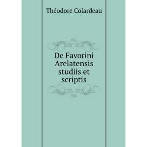   Favorini Arelatensis studiis et scriptis ThÃ©odore Colardeau Books