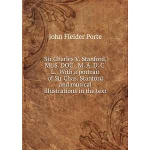   Stanford, Mus. Doc., M. A., D. C. L John Fielder Porte Books
