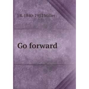  Go forward J R. 1840 1912 Miller Books