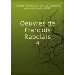  Oeuvres de FranÃ§ois Rabelais. 4 FranÃ§ois, ca. 1490 