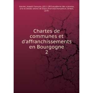 de communes et daffranchissements en Bourgogne. 2 Joseph FranÃ§ois 