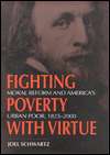 Fighting Poverty with Virtue Moral Reform and Americas Urban Poor 